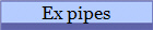 Ex pipes
