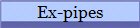 Ex-pipes