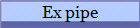 Ex pipe